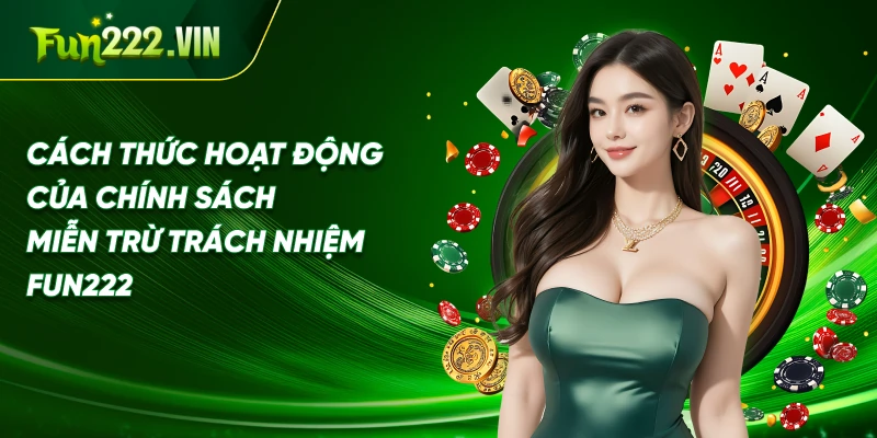 Cách thức hoạt động của chính sách miễn trừ trách nhiệm Fun222
