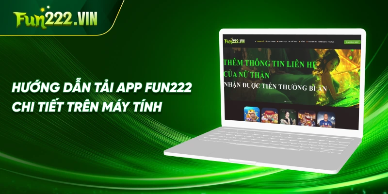 Hướng dẫn tải app Fun222 chi tiết trên máy tính