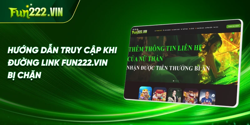 Hướng dẫn truy cập khi đường link Fun222.vin bị chặn