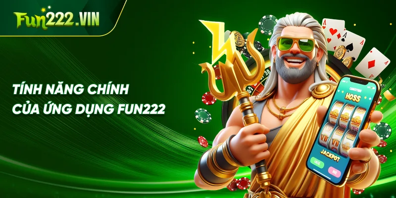 Tính năng chính của ứng dụng Fun222