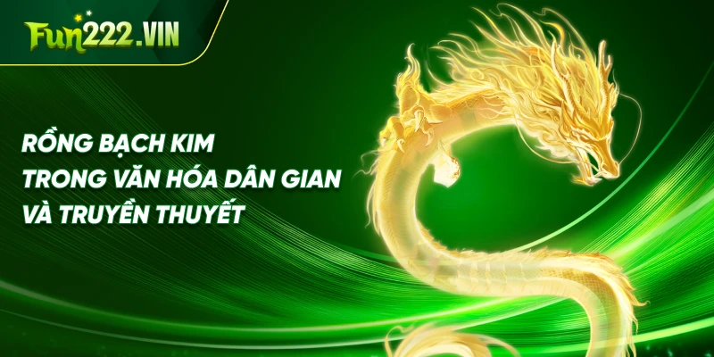 Rồng Bạch Kim Trong Văn Hóa Dân Gian Và Truyền Thuyết