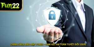 Chính Sách Bảo Mật FUN22 - Cam Kết An Toàn Tuyệt Đối 100%